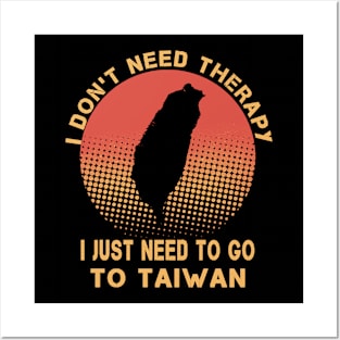 I Don't Need Therapy I Just Need To Go To Taiwan Posters and Art